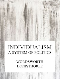 Individualism, a system of politics - Wordsworth Donisthorpe - E-Book