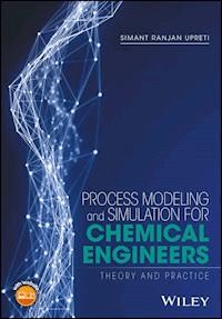 Process Modeling and Simulation for Chemical Engineers - Simant R. Upreti - E-Book