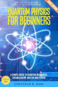 Quantum Physics for Beginners: - Jonathan K. Hari - E-Book
