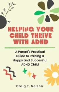 Helping Your Child Thrive with ADHD - Craig T. Nelson - E-Book