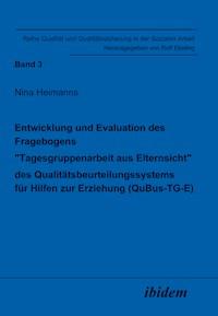 Entwicklung und Evaluation des Fragebogens „Tagesgruppenarbeit aus Elternsicht“ des Qualitätsbeurteilungssystems für Hilfen zur Erziehung (QuBus-TG-E) - Nina Heimanns - E-Book