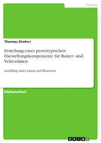 Erstellung einer prototypischen Darstellungskomponente für Raster- und Vektordaten - Thomas Dreher - E-Book