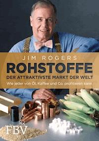Rohstoffe - Der attraktivste Markt der Welt - Jim Rogers - E-Book