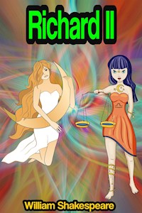 Richard II: The Life and Death of King Richard the Second - William Shakespeare - E-Book