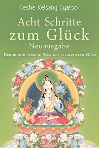 Acht Schritte zum Glück - Neuausgabe - Geshe Kelsang Gyatso - E-Book