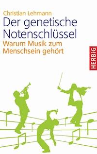 Der genetische Notenschlüssel - Christian Lehmann - E-Book