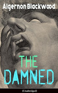 The Damned (Unabridged) - Algernon Blackwood - E-Book