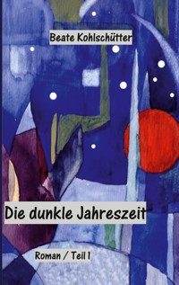 Die dunkle Jahreszeit - Beate Kohlschütter - E-Book