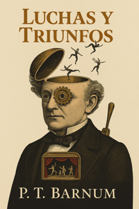 Luchas y triunfos - P.t. Barnum - E-Book