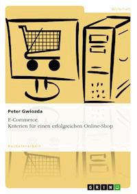 E-Commerce. Kriterien für einen erfolgreichen Online-Shop - Peter Gwiozda - E-Book