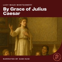 By Grace of Julius Caesar - Lucy Maud Montgomery - Hörbuch