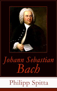 Johann Sebastian Bach - Philipp Spitta - E-Book