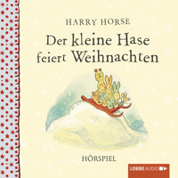 Der kleine Hase feiert Weihnachten - Harry Horse - Hörbuch