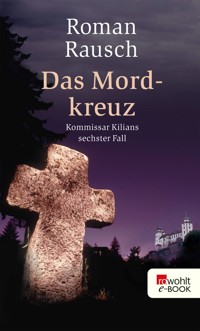 Das Mordkreuz: Kommissar Kilians sechster Fall - Roman Rausch - E-Book