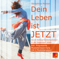 Dein Leben ist JETZT - Durch Achtsamkeitsmeditation in der Gegenwart leben / inkl. Progressive Muskelentspannung - Seraphine Monien - Hörbuch