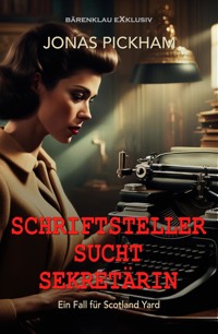 Schriftsteller sucht Sekretärin – Ein Fall für Scotland Yard: Ein klassischer Kriminalroman - Jonas Pickham - E-Book