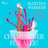 Champagner für alle! Wie man in Würde altert, ohne erwachsen zu werden - Martina Wimmer - Hörbuch