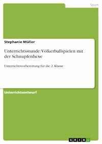 Unterrichtsstunde: Völkerballspielen mit der Schnupfenhexe - Stephanie Müller - E-Book