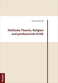 Politische Theorie, Religion und postkoloniale Kritik - Zubair Ahmad - E-Book