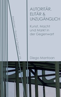 Autoritär, elitär & unzugänglich - Diego Mantoan - E-Book