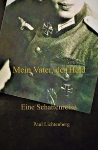 Mein Vater, der Held. - Paul Lichtenberg - E-Book