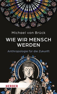 Wie wir Mensch werden - Michael von Brück - E-Book