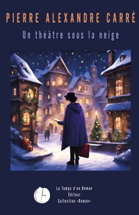 Un théâtre sous la neige - Pierre Alexandre Carré - E-Book