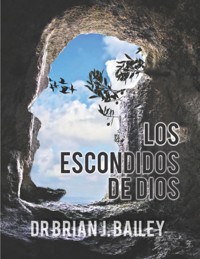 Los escondidos de Dios - Dr. Brian J. Bailey - E-Book
