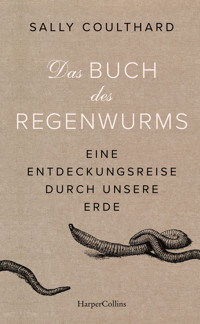 Das Buch des Regenwurms. Eine Entdeckungsreise durch unsere Erde - Sally Coulthard - E-Book