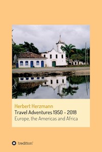 Travel Adventures 1950 - 2018 - Herbert Herzmann - E-Book