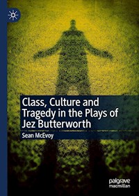 Class, Culture and Tragedy in the Plays of Jez Butterworth - Sean McEvoy - E-Book