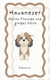 Havaneser - kleine Freunde und großes Glück - Tobias Hopfmüller - E-Book