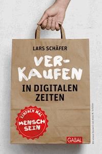 Verkaufen in digitalen Zeiten - Lars Schäfer - E-Book