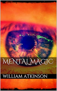 Mental Magic - William Walker Atkinson - E-Book