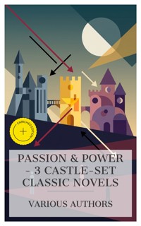 Passion & Power - 3 Castle-Set Classic Novels - Baron Edward Bulwer Lytton Lytton - E-Book