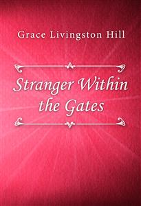 Stranger Within the Gates - Grace Livingston Hill - E-Book