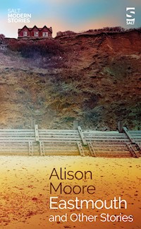 Eastmouth and Other Stories - Alison Moore - E-Book