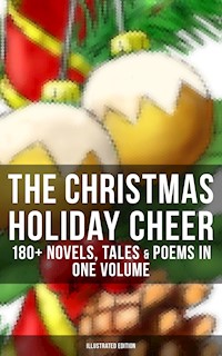 The Christmas Holiday Cheer: 180+ Novels, Tales & Poems in One Volume (Illustrated Edition) - Charles Dickens. - E-Book