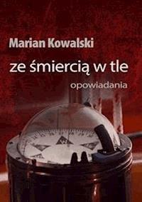 Ze śmiercią w tle - Marian Kowalski - E-Book