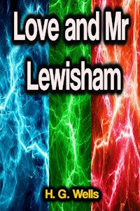 Love and Mr Lewisham - H G Wells - E-Book