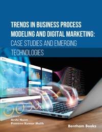 Trends in Business Process Modeling and Digital Marketing: Case Studies and Emerging Technologies -  - E-Book