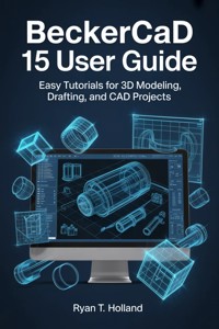 BeckerCAD 15 User Guide - Holland Ryan T. - E-Book