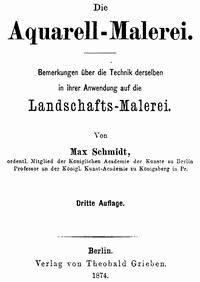 Die Aquarell-Malerei Bemerkungen über die Technik derselben in ihrer Anwendung auf die Landschaftsmalerei. Dritte Auflage. - Max, Schmidt - kostenlos E-Book