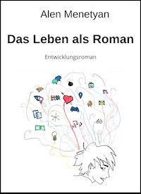 Das Leben als Roman - Alen Menetyan - E-Book