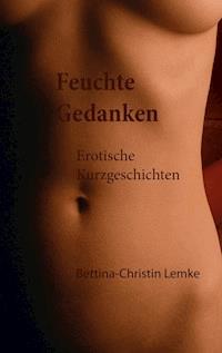 Feuchte Gedanken - Bettina-Christin Lemke - E-Book