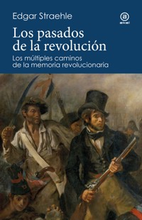 Los pasados de la revolución - Edgar Straehle - E-Book