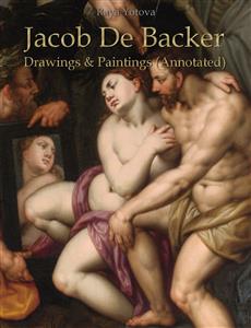 Jacob De Backer: Drawings & Paintings (Annotated) - Raya Yotova - E-Book