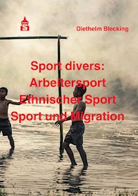 Sport divers: Arbeitersport - Ethnischer Sport - Sport und Migration - Diethelm Blecking - E-Book