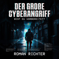 Der große Cyberangriff: Bist du vorbereitet? - Roman Richter - Hörbuch