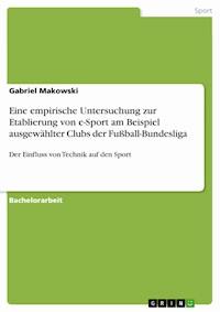 Eine empirische Untersuchung zur Etablierung von e-Sport am Beispiel ausgewählter Clubs der Fußball-Bundesliga - Gabriel Makowski - E-Book